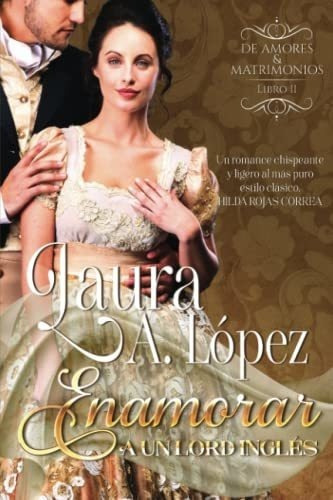 Enamorar A Un Lord Ingles Libro 2 Serie De Amores Y, De López, Laura A.. Editorial Independently Published En Español