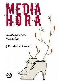 Media Hora Relatos Eroticos Y Canallas - Alonso Curiel,j.d.