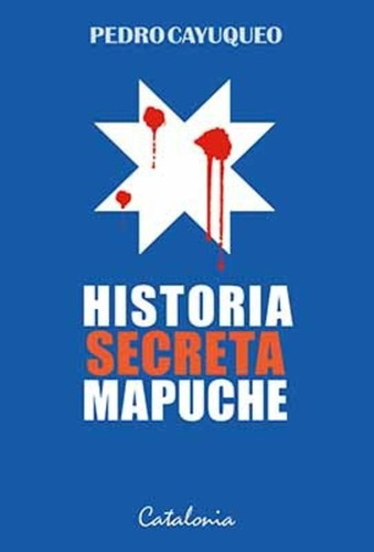 Historia Secreta Mapuche / Pedro Cayuqueo