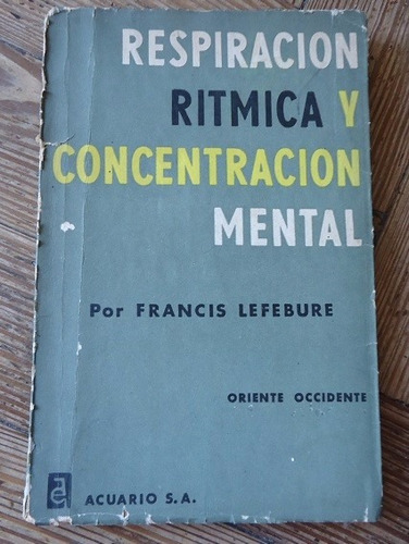 Respiraciòn Ritmica Y Concentraciòn Mental- Lefebure- 1961