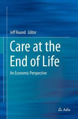 Libro Care At The End Of Life : An Economic Perspective -...