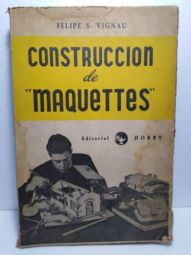 Construccion De  Maquettes - Felipe S. Vignau