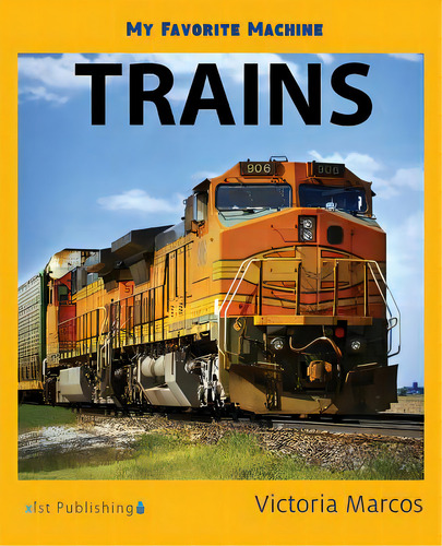 My Favorite Machine: Trains, De Marcos, Victoria. Editorial Xist Pub, Tapa Blanda En Inglés