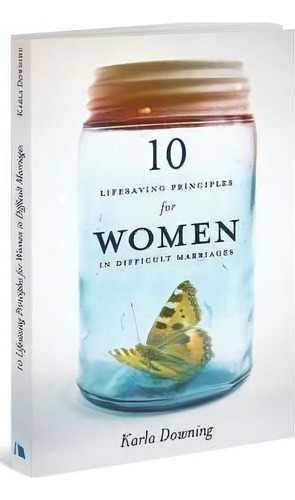 10 Lifesaving Principles For Women In Difficult Marriages, De Karla Downing. Editorial Beacon Hill Press Kansas City, Tapa Blanda En Inglés