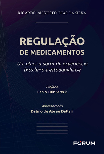 Regulação de Medicamentos: Um olhar a partir da experiência brasileira e estadunidense, de Augusto Dias da Silva, Ricardo. Editora Fórum Ltda, capa mole em português, 2019