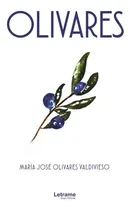 Comprar Olivares, De María José Olivares Valdivieso, María José Olivares Valdivieso. Editorial Letrame En Español