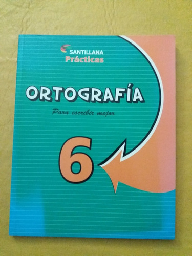 Ortografía 6 Prácticas Para Escribir Mejor - Santillana