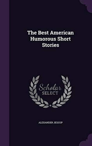 The Best American Humorous Short Stories, De Jessup, Alexander. Editorial Palala Press, Tapa Dura En Inglés