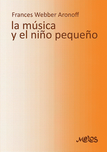 Ba13062 - La Música Y El Niño Pequeño, De Frances Webber Aronoff. Editorial Melos, Tapa Blanda, Edición 1 En Español, 2018