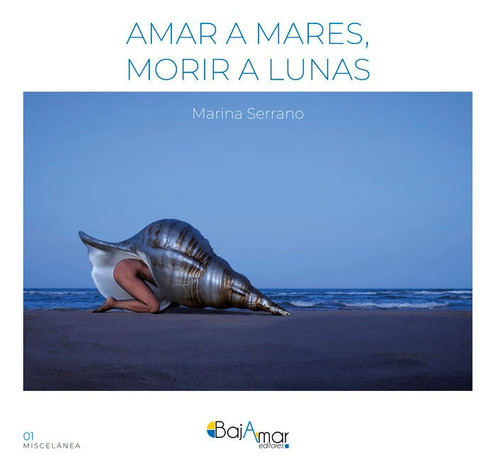 Amar A Mares, Morir A Lunas, De Serrano, Marina. Editorial Bajamar Editores, Tapa Blanda En Español