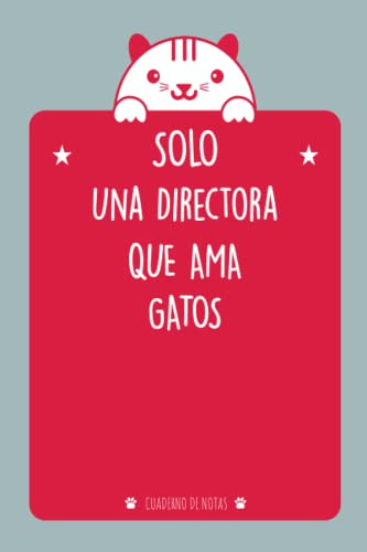 Solo Una Directora Que Ama Gatos: Cuaderno De Notas Para Una