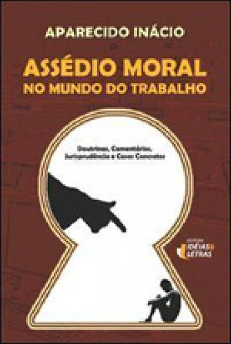 Assedio Moral No Mundo Do Trabalho - Doutrinas, Comentarios,, De Inacio, Aparecido. Editora Ideias E Letras, Capa Mole Em Português