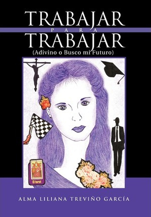 Libro Trabajar Para Trabajar (adivino O Busco Mi Futuro) ...