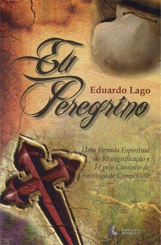 Peregrino  O, De Eduardo Lago. Editora Biografia, Capa Mole Em Português, 2013