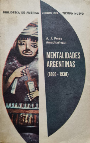 Mentalidades Argentinas (1860-1930). A. Pérez Amuchástegui