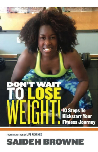 Donøt Wait To Lose 10 Steps To Kick-start Your Fitness Journey, De Brown, Saideh  A.. Editorial Gs Publishing Group, Tapa Blanda En Inglés