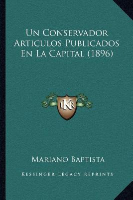 Libro Un Conservador Articulos Publicados En La Capital (...