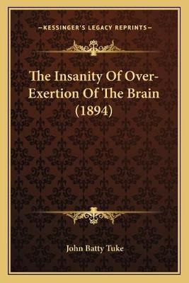 The Insanity Of Over-exertion Of The Brain (1894) - John ...