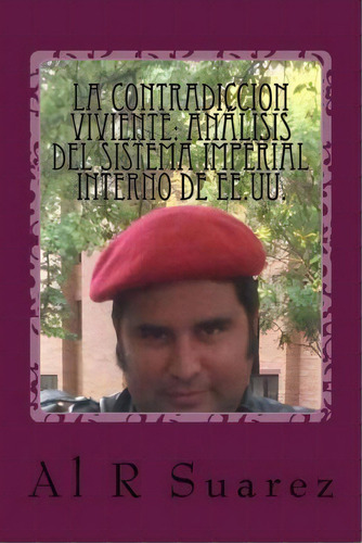 La Contradiccion Viviente, De Al R Suarez. Editorial Createspace Independent Publishing Platform, Tapa Blanda En Español