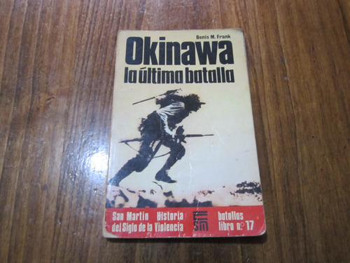 Okinawa, La Última Batalla - Benis M. Frank - Ed: Sm 