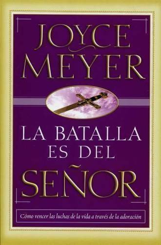 La Batalla es del Señor, de Joyce Meyer. Editorial CASA CREACION, tapa blanda en español, 2003