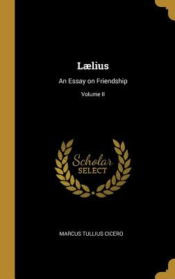 Libro Lã¦lius: An Essay On Friendship; Volume Ii - Cicero...