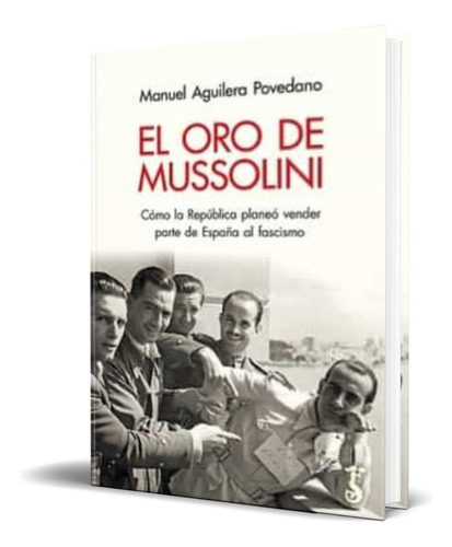 El Oro De Mussolini, De Manuel Aguilera Povedano. Editorial Arzalia Ediciones, Tapa Blanda En Español, 2022