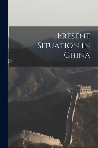 Present Situation In China, De Anonymous. Editorial Hassell Street Pr, Tapa Blanda En Inglés