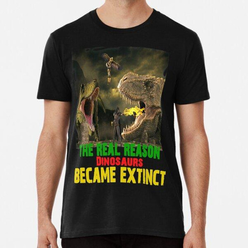 Remera Copy Of  Real Reason Los Dinosaurios Se Extinguieron,