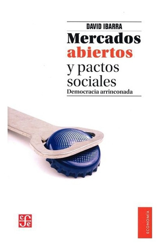 Libro: Mercados Abiertos Y Pactos Sociales | David Ibarra