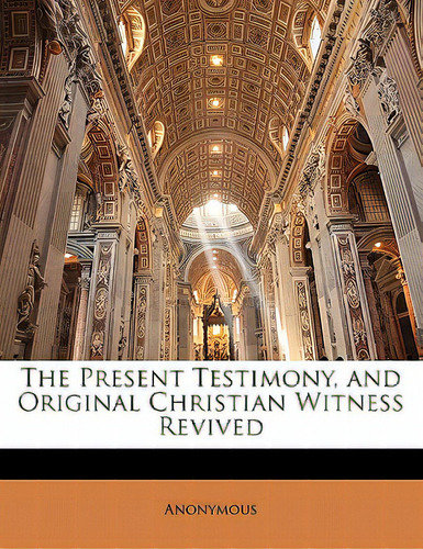 The Present Testimony, And Original Christian Witness Revived, De Anonymous., Vol. 1. Editorial Nabu Pr, Tapa Blanda En Inglés