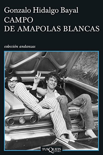 Campo de amapolas blancas: 11 (Andanzas), de Hidalgo Bayal, Gonzalo. Editorial Tusquets Editores S.A., tapa pasta blanda, edición 1 en español, 2008