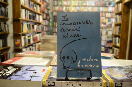 La Insoportable Levedad Del Ser. Milan Kundera. 
