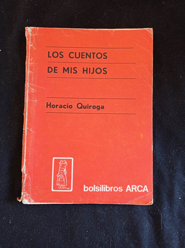 Los Cuentos De Mis Hijos - Horacio Quiroga - Ed Arca