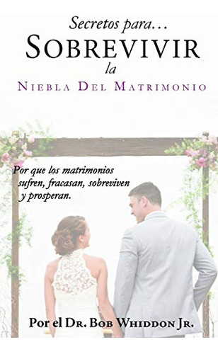 Secretos Para Sobrevivir La Niebla Del Matrimonio: Por Que L