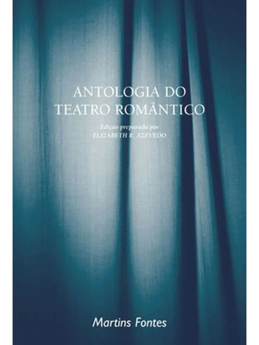 Antologia do teatro romântico, de  Azevedo, Elizabeth R.. Série Coleção Dramaturgos do Brasil Editora Wmf Martins Fontes Ltda, capa mole em português, 2006