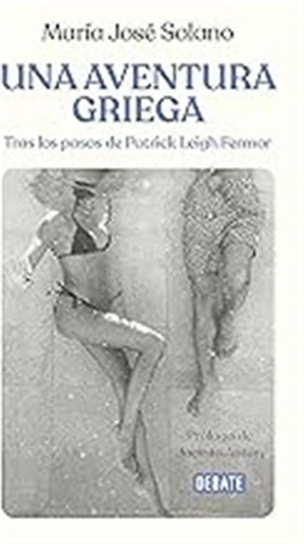 Una Aventura Griega: Tras Los Pasos De Patrick Leigh Fermor 