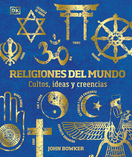 RELIGIONES DEL MUNDO: Cultos, ideas y creencias, de John Bowker. Editorial DORLING KINDERSLEY, tapa dura en español, 2023