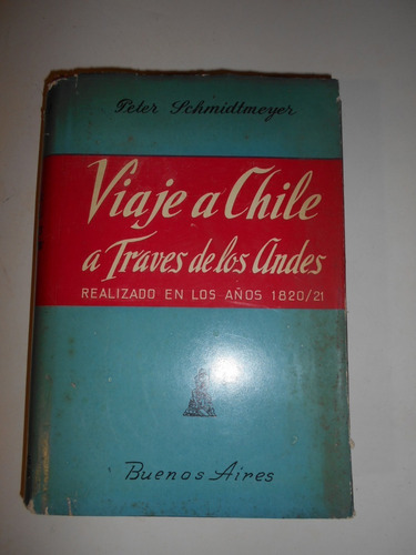 Viaje A Chile A Través De Los Andes - P. Schmidtmeyer - 1947 (Usado)