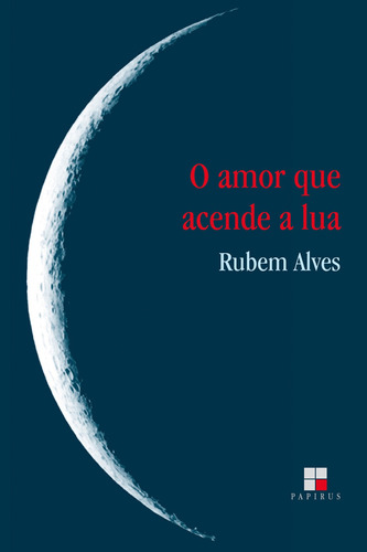 O amor que acende a lua, de Alves, Rubem. M. R. Cornacchia Editora Ltda., capa mole em português, 1999
