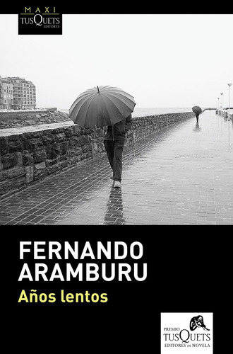 Años lentos - Fernando Aramburu, de Fernando Aramburu. Serie N/a Editorial TUSQUETS EDITORES, tapa blanda, edición 1 en español, 2018