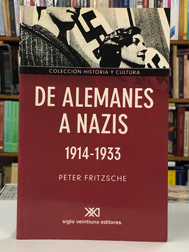 De Alemanes A Nazis - Peter Fritzsche - Siglo Veintiuno