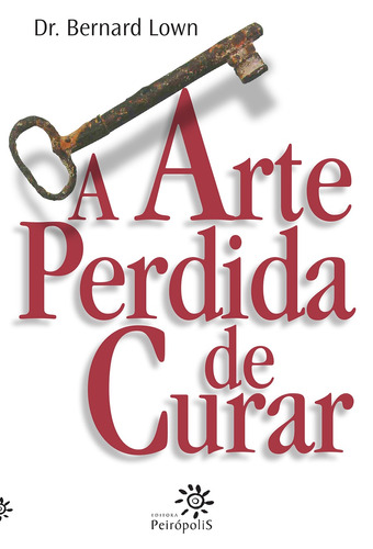 A arte perdida de curar, de Lown, Bernard. Editora Peirópolis Ltda, capa mole em português, 2008