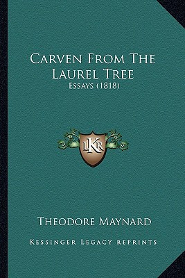 Libro Carven From The Laurel Tree: Essays (1818) - Maynar...