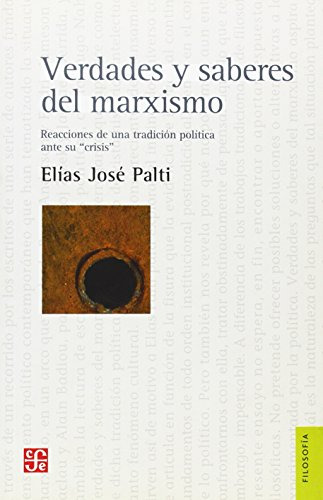 Verdades Y Saberes Del Marxismo, Elías Palti, Ed. Fce