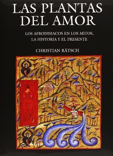 Las Plantas Del Amor: Los Afrodisiacos En Los Mitos, La Hist