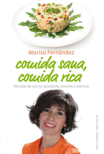 Comida sana, comida rica: Recetas de cocina saludable, sencilla y sabrosa, de Fernández, Marisa. Editorial Ediciones Obelisco, tapa dura en español, 2012