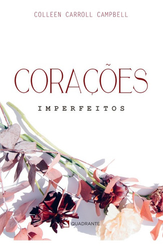 Corações imperfeitos, de Campbell, Colleen Carroll. Editorial Quadrante Editora, capa mole em português, 2022