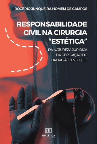 Responsabilidade Civil Na Cirurgia Estética, De Rogério Junqueira Homem De Campos. Editorial Dialética, Tapa Blanda En Portugués, 2021