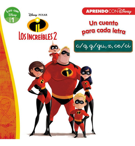Los Increãâbles 2. Un Cuento Para Cada Letra: C/q, G/gu, Z, Ce/ci (leo Con Disney - Nivel 1), De Disney. Aprendo Con Disney, Vol. 1. Editorial Cliper Plus, Tapa Blanda En Español